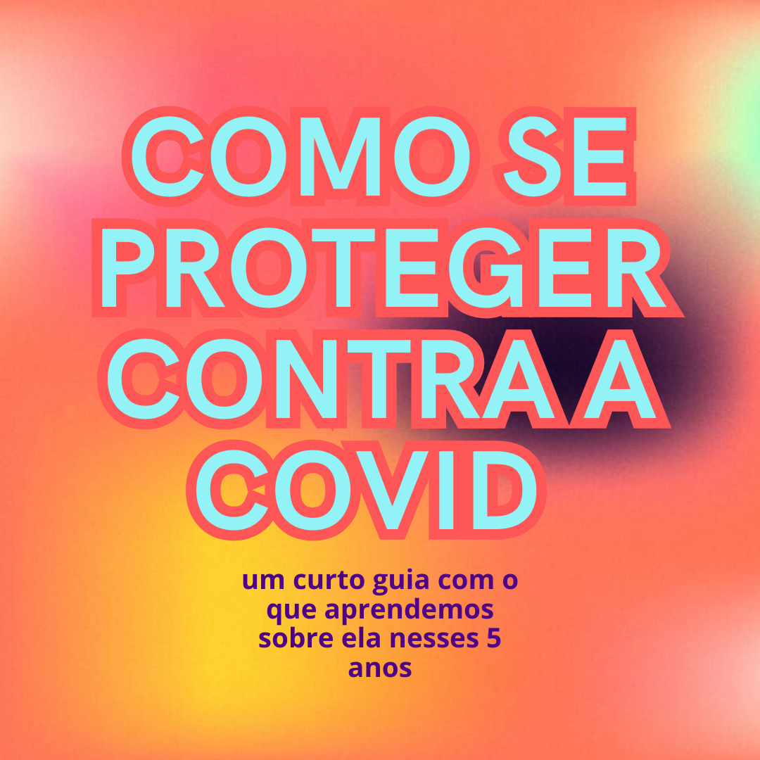 em letras verde-água sobre fundo em gradiente de cores difusas, 'como se proteger contra a COVID' está acima do subtítulo 'um curto guia com o que aprendemos sobre ela nesses 5 anos'