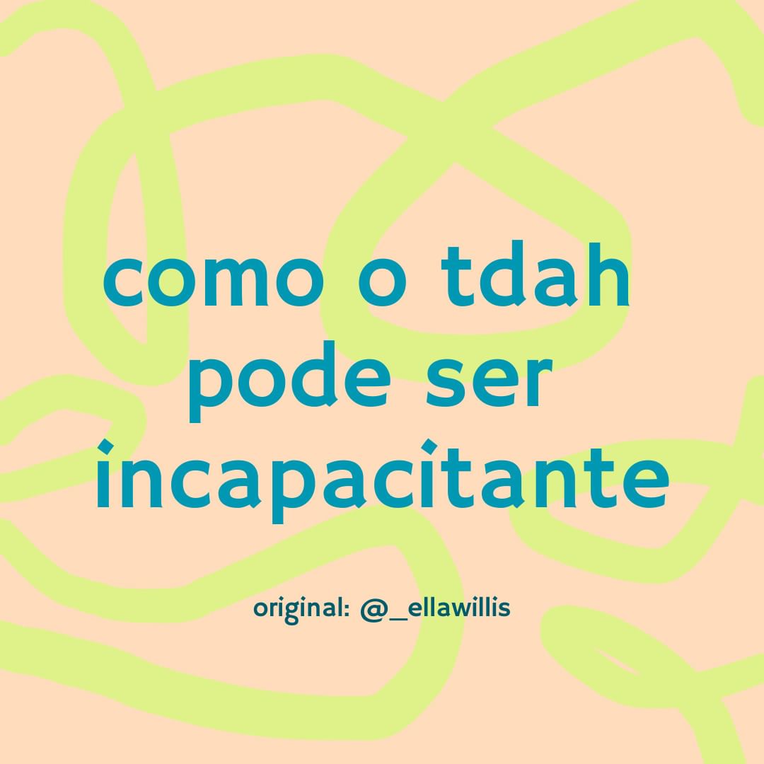 em letras azul-petróleo sobre fundo rosa-claro com traçado sinuoso verde-claro, 'como o tdah pode ser incapacitante' está acima do subtítulo 'original: @_ellawillis'